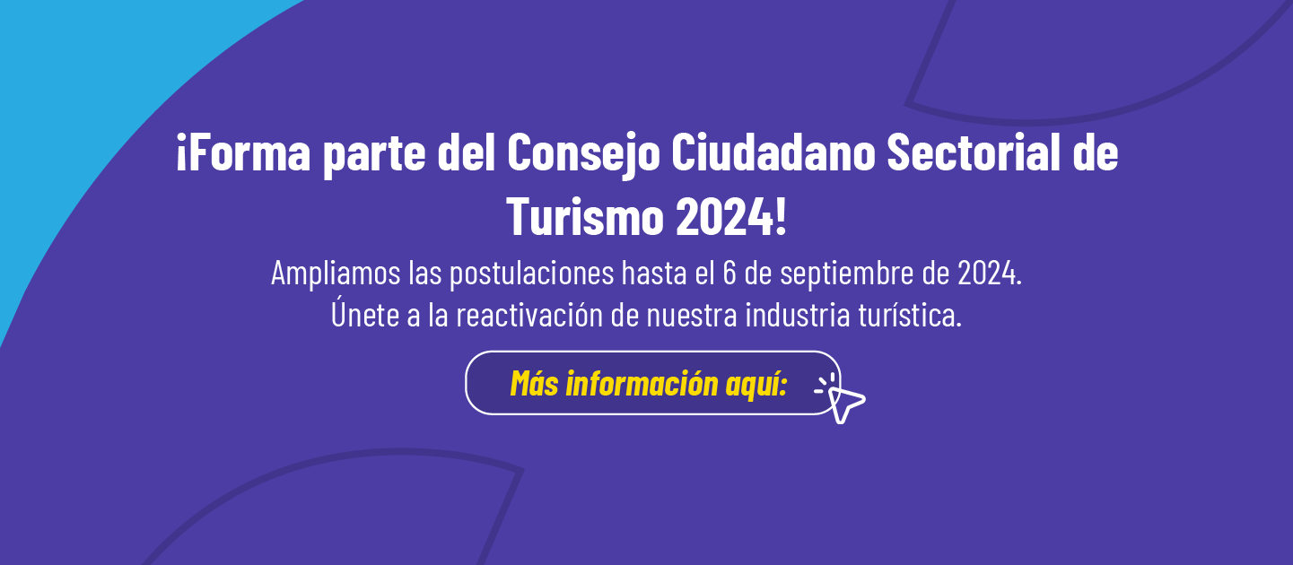 ¡Forma parte del Consejo Ciudadano Sectorial de Turismo 2024! Ampliamos las postulaciones hasta el 5 de septiembre de 2024. Únete a la reactivación de nuestra industria turística. Más información aquí: